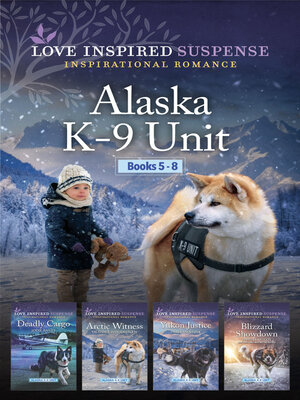 cover image of Alaska K-9 Unit Books 5-8/Deadly Cargo/Arctic Witness/Yukon Justice/Blizzard Showdown